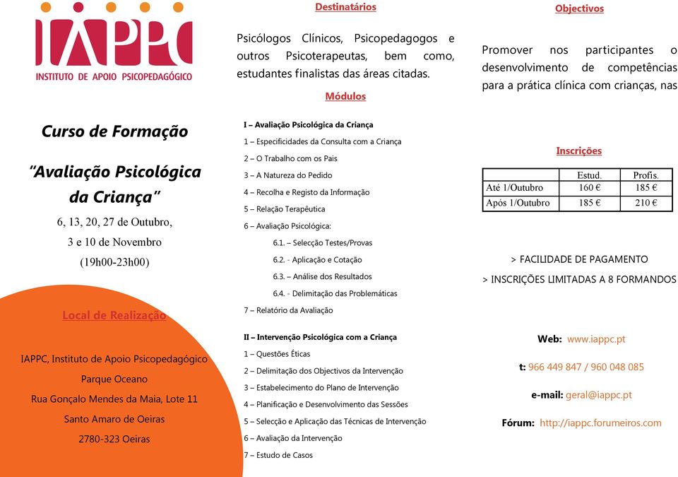 (19h00-23h00) I Avaliação Psicológica da Criança 1 Especificidades da Consulta com a Criança 2 O Trabalho com os Pais 3 A Natureza do Pedido 4 Recolha e Registo da Informação 5 Relação Terapêutica 6