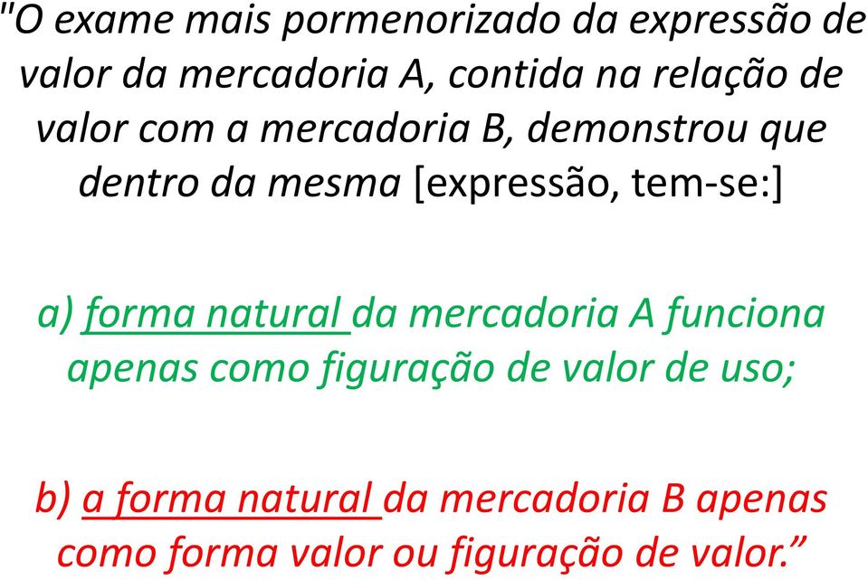 tem-se:] a) forma natural da mercadoria A funciona apenas como figuração de valor