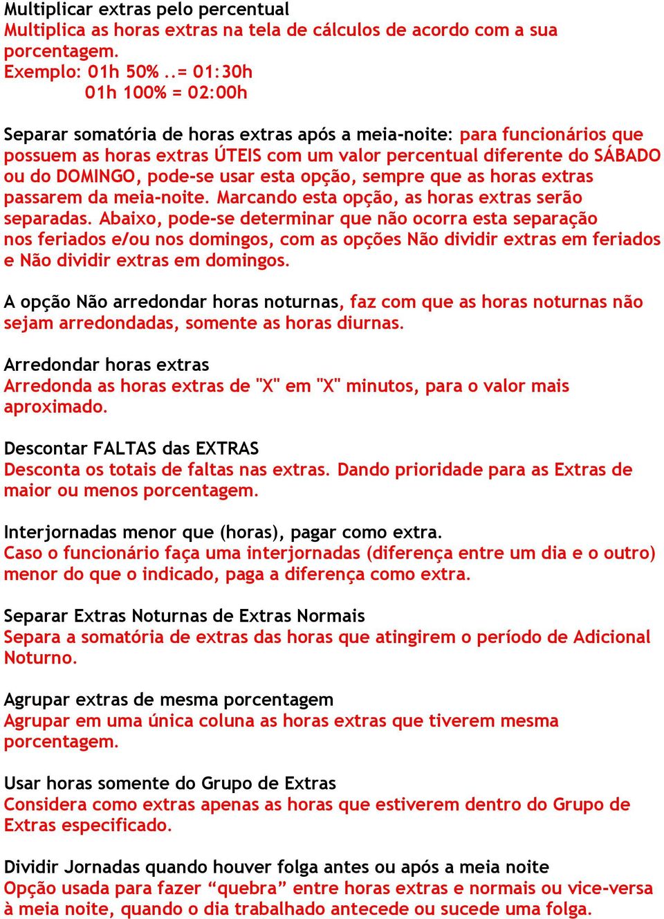 usar esta opção, sempre que as horas extras passarem da meia-noite. Marcando esta opção, as horas extras serão separadas.