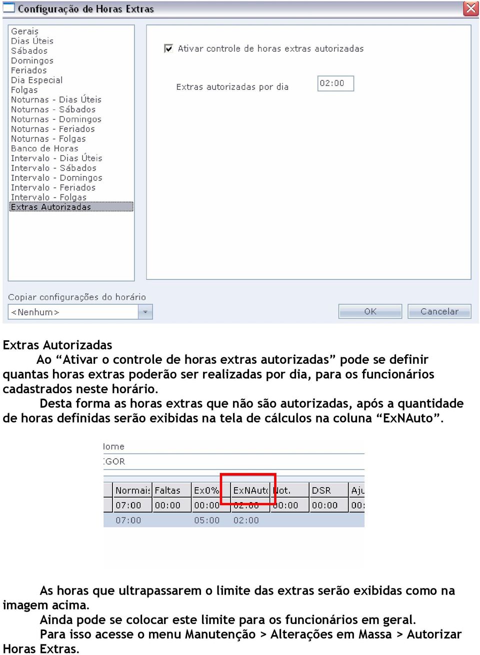 Desta forma as horas extras que não são autorizadas, após a quantidade de horas definidas serão exibidas na tela de cálculos na coluna