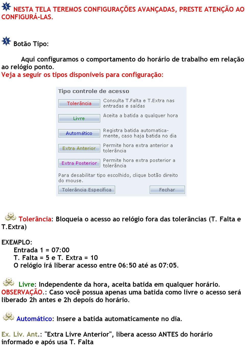 Extra = 10...O relógio irá liberar acesso entre 06:50 até as 07:05. Livre: Independente da hora, aceita batida em qualquer horário. OBSERVAÇÃO.