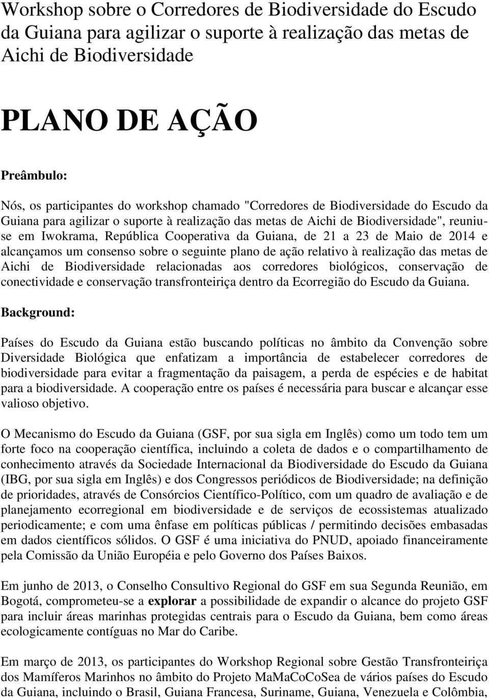 de Maio de 2014 e alcançamos um consenso sobre o seguinte plano de ação relativo à realização das metas de Aichi de Biodiversidade relacionadas aos corredores biológicos, conservação de conectividade