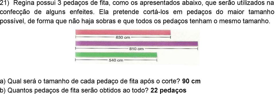 Ela pretende cortá-los em pedaços do maior tamanho possível, de forma que não haja sobras e que