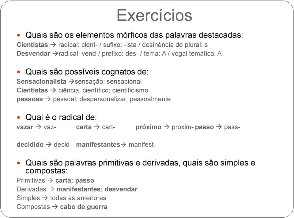 pessoas pessoal; despersonalizar; pessoalmente Qual é o radical de: vazar vaz- carta cart- próximo proxim- passo passdecidido decid- manifestantes manifest- Quais são