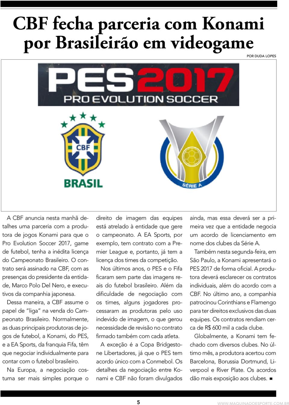 Dessa maneira, a CBF assume o papel de liga na venda do Campeonato Brasileiro.