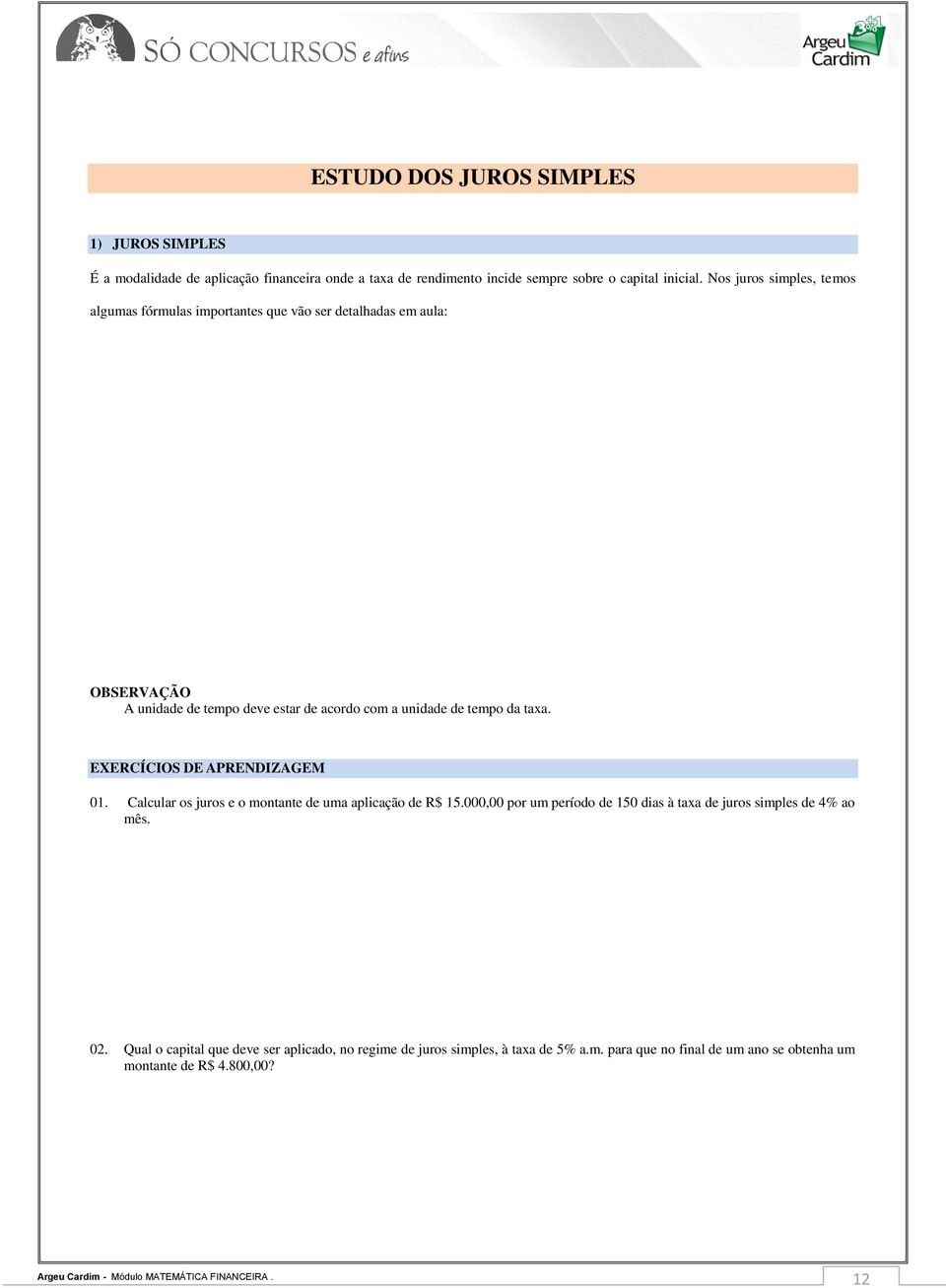 tempo da taxa. EXERCÍCIOS DE APRENDIZAGEM 01. Calcular os juros e o montante de uma aplicação de R$ 15.