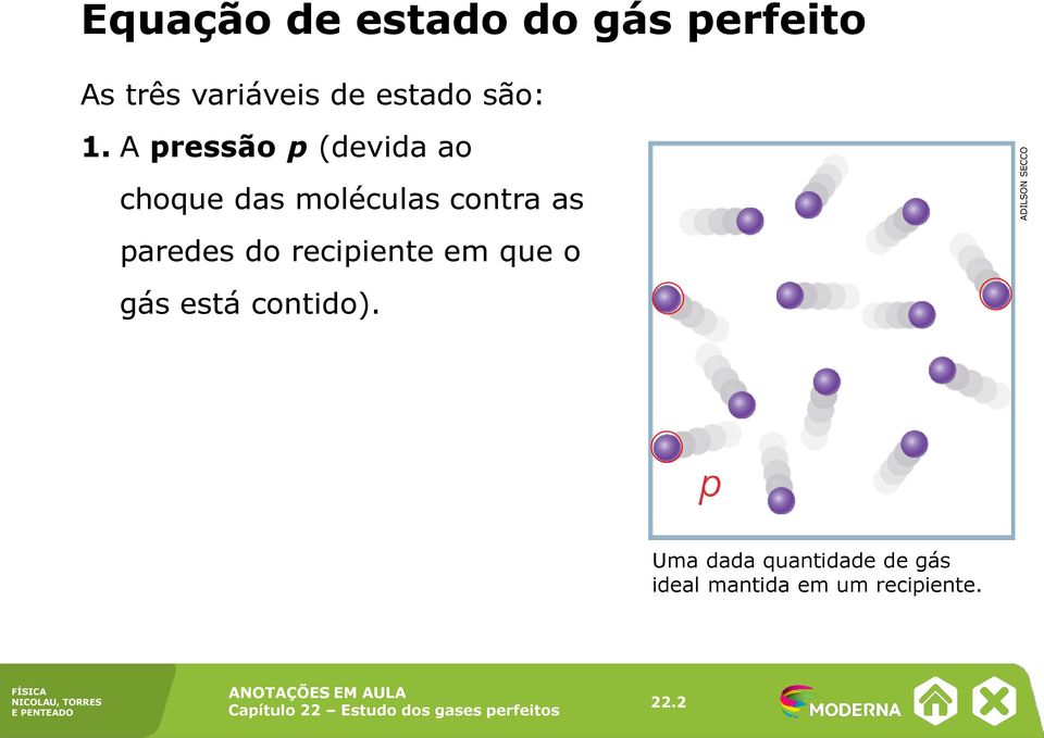 A pressão p (devida ao choque das moléculas contra as paredes