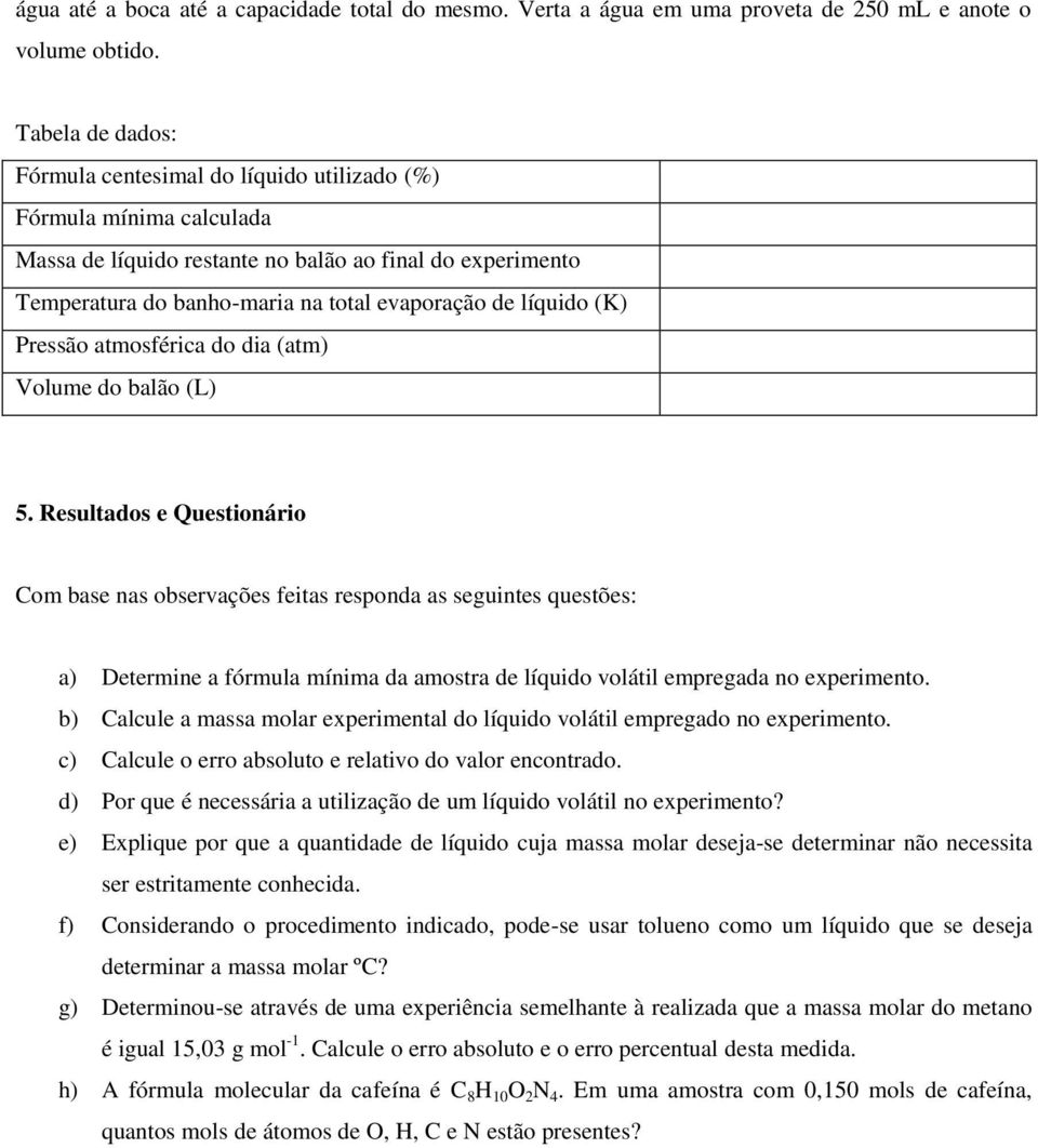 líquido (K) Pressão atmosférica do dia (atm) Volume do balão (L) 5.