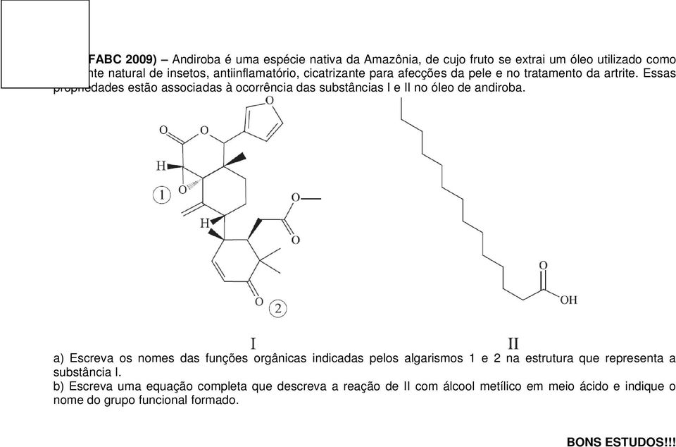 Essas propriedades estão associadas à ocorrência das substâncias I e II no óleo de andiroba.