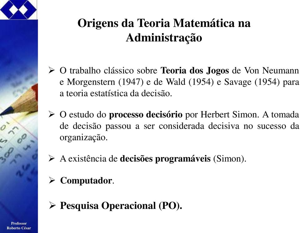 O estudo do processo decisório por Herbert Simon.