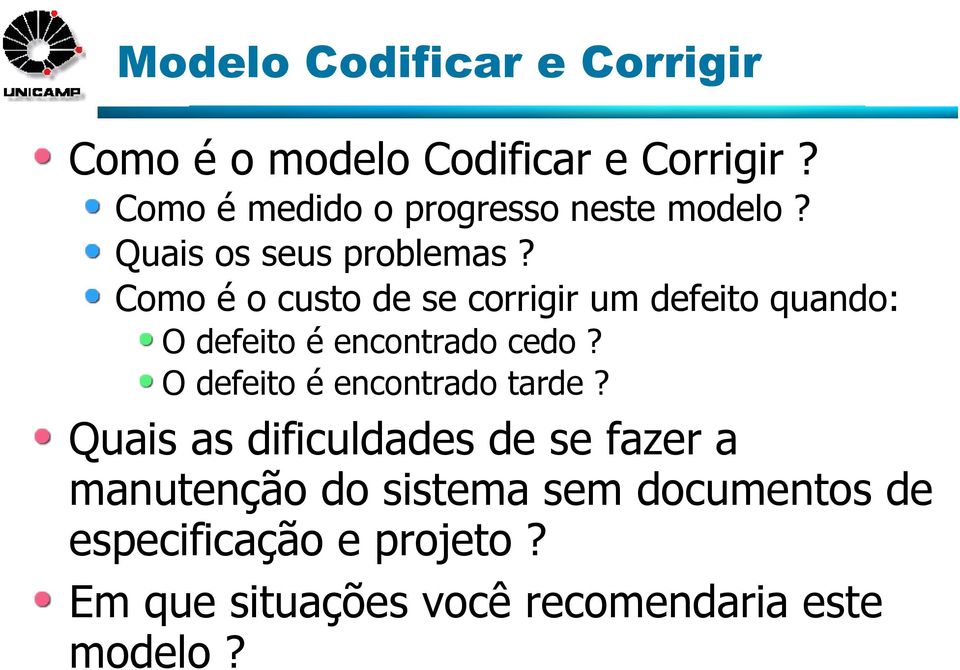 Como é o custo de se corrigir um defeito quando: O defeito é encontrado cedo?