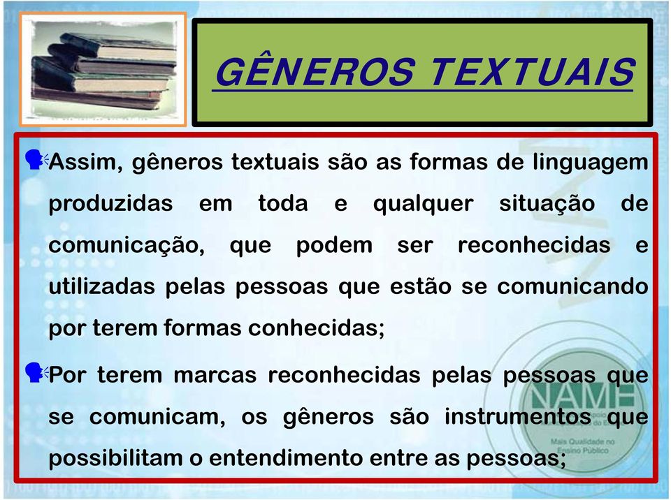 estão se comunicando por terem formas conhecidas; Por terem marcas reconhecidas pelas