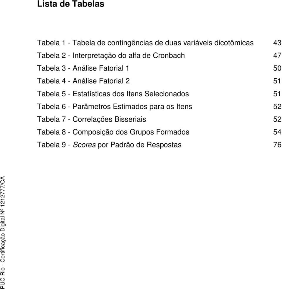 Tabela 5 - Estatísticas dos Itens Selecionados 51 Tabela 6 - Parâmetros Estimados para os Itens 52 Tabela