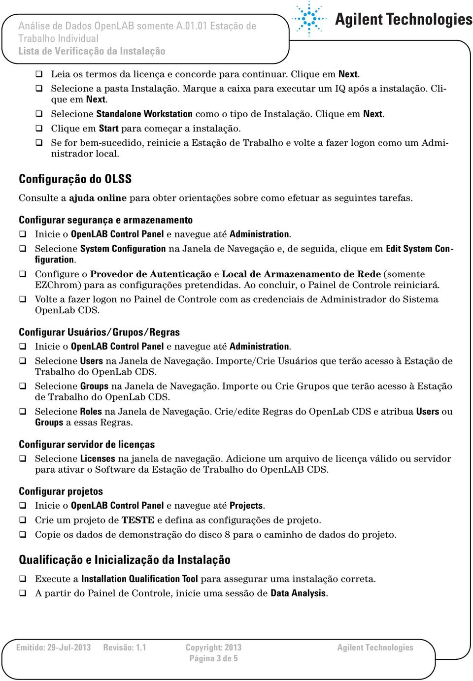 Configuração do OLSS Consulte a ajuda online para obter orientações sobre como efetuar as seguintes tarefas.