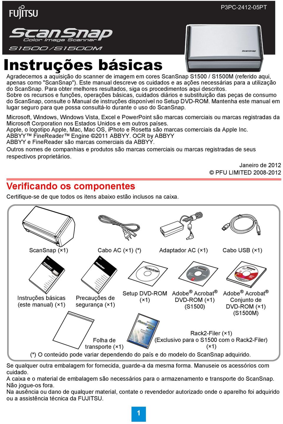 Sobre os recursos e funções, operações básicas, cuidados diários e substituição das peças de consumo do ScanSnap, consulte o Manual de instruções disponível no Setup DVD-ROM.