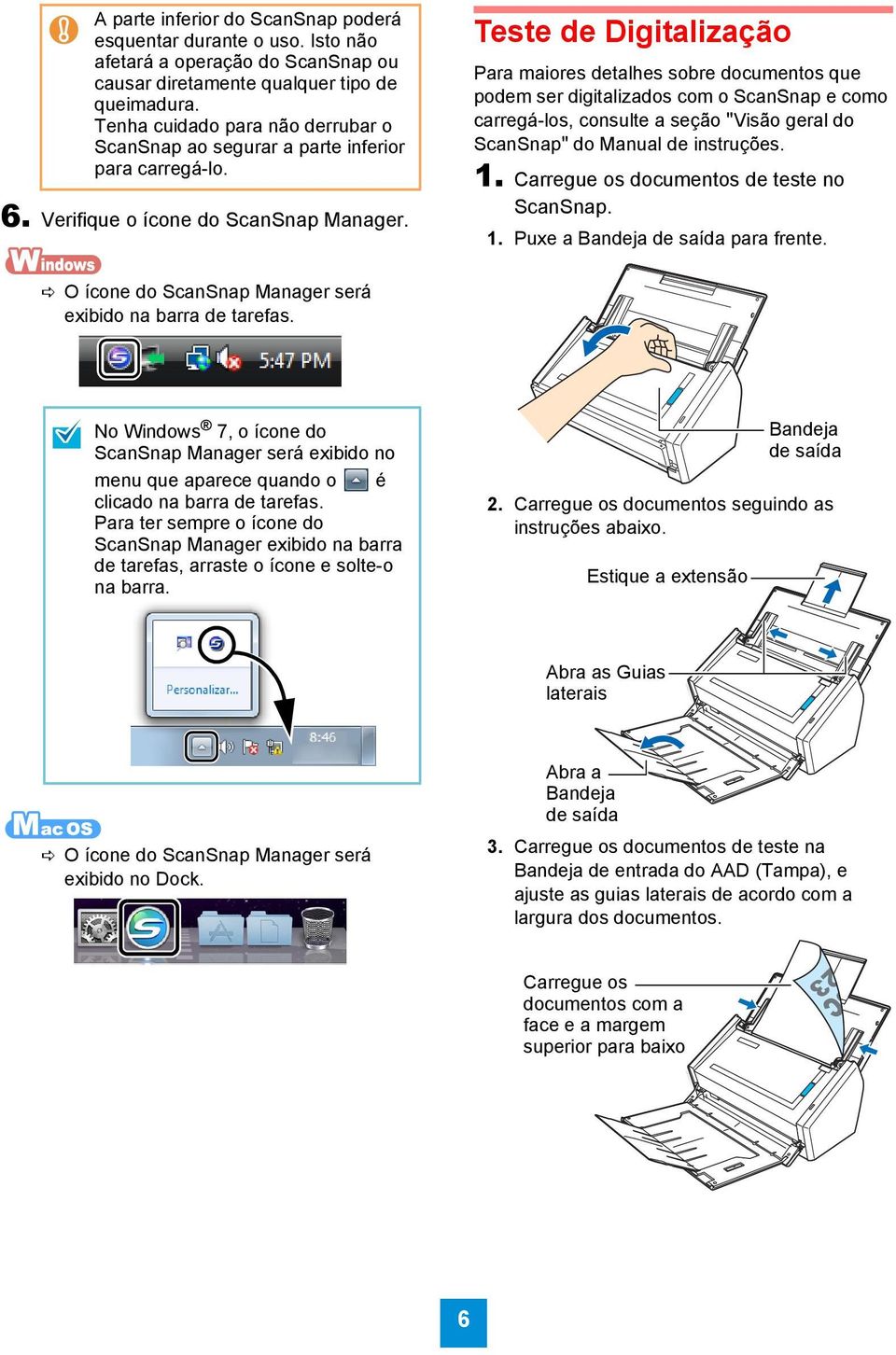 Teste de Digitalização Para maiores detalhes sobre documentos que podem ser digitalizados com o ScanSnap e como carregá-los, consulte a seção "Visão geral do ScanSnap" do Manual de instruções. 1.