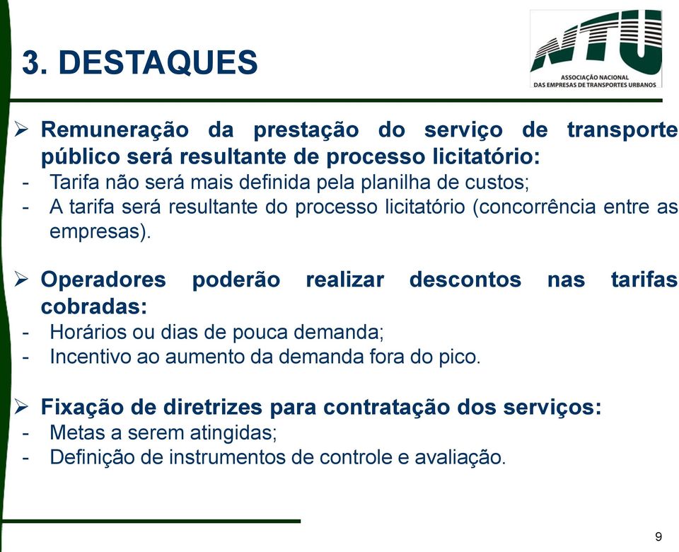 Operadores poderão realizar descontos nas tarifas cobradas: - Horários ou dias de pouca demanda; - Incentivo ao aumento da demanda