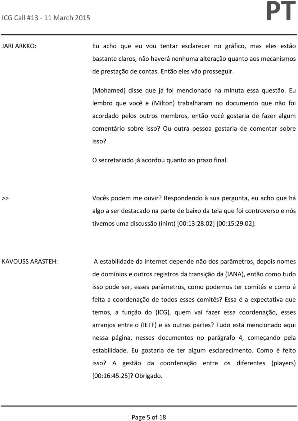 Eu lembro que você e (Milton) trabalharam no documento que não foi acordado pelos outros membros, então você gostaria de fazer algum comentário sobre isso?