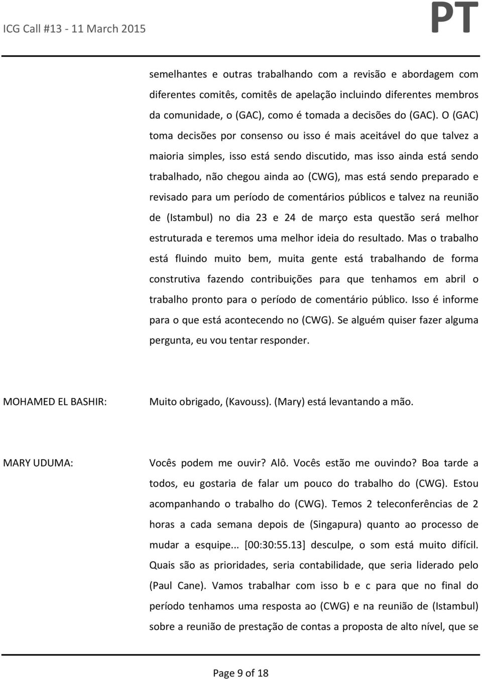 preparado e revisado para um período de comentários públicos e talvez na reunião de (Istambul) no dia 23 e 24 de março esta questão será melhor estruturada e teremos uma melhor ideia do resultado.