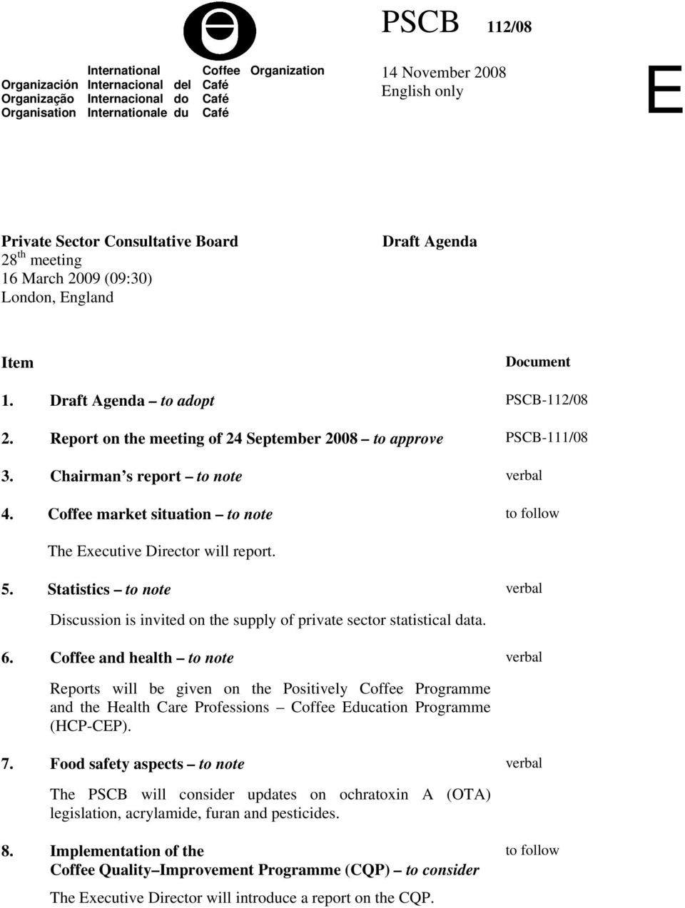 Report on the meeting of 24 September 2008 to approve PSCB-111/08 3. Chairman s report to note 4. Coffee market situation to note to follow The Executive Director will report. 5.