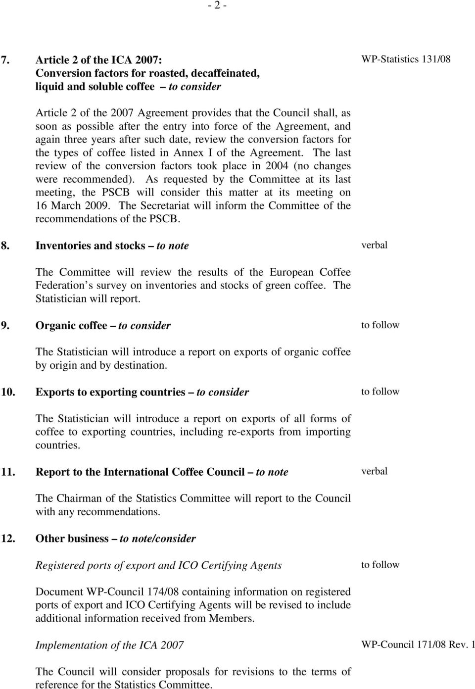as soon as possible after the entry into force of the Agreement, and again three years after such date, review the conversion factors for the types of coffee listed in Annex I of the Agreement.