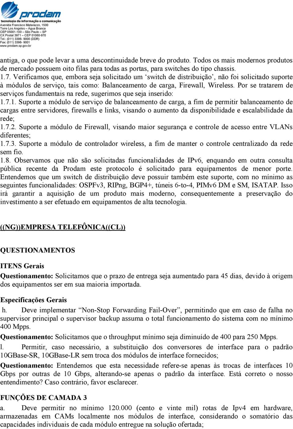 Por se tratarem de serviços fundamentais na rede, sugerimos que seja inserido: 1.