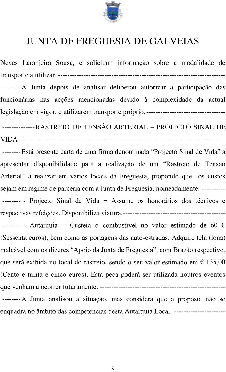 complexidade da actual legislação em vigor, e utilizarem transporte próprio.