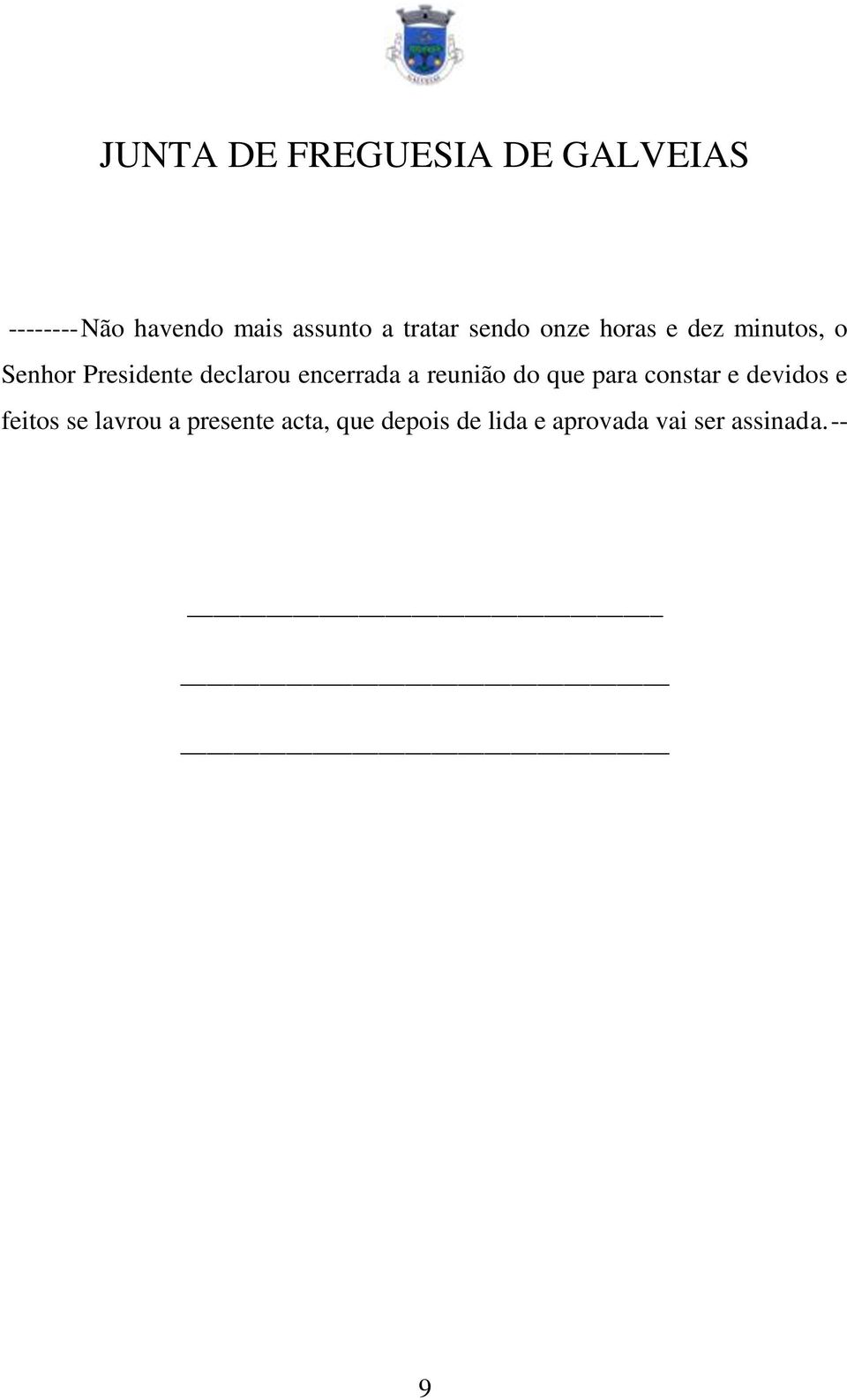 reunião do que para constar e devidos e feitos se lavrou a