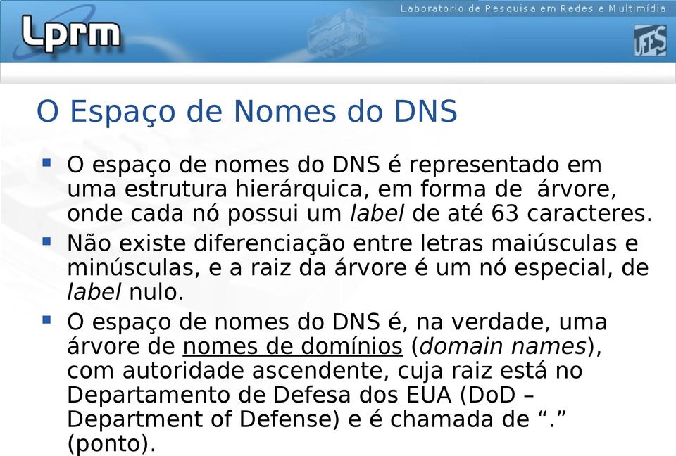 Não existe diferenciação entre letras maiúsculas e minúsculas, e a raiz da árvore é um nó especial, de label nulo.