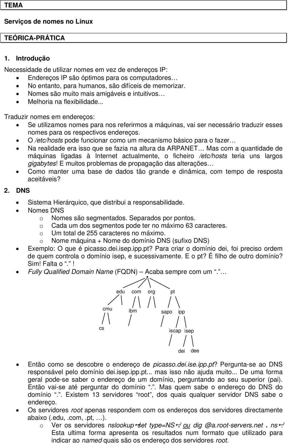 Nomes são muito mais amigáveis e intuitivos Melhoria na flexibilidade.