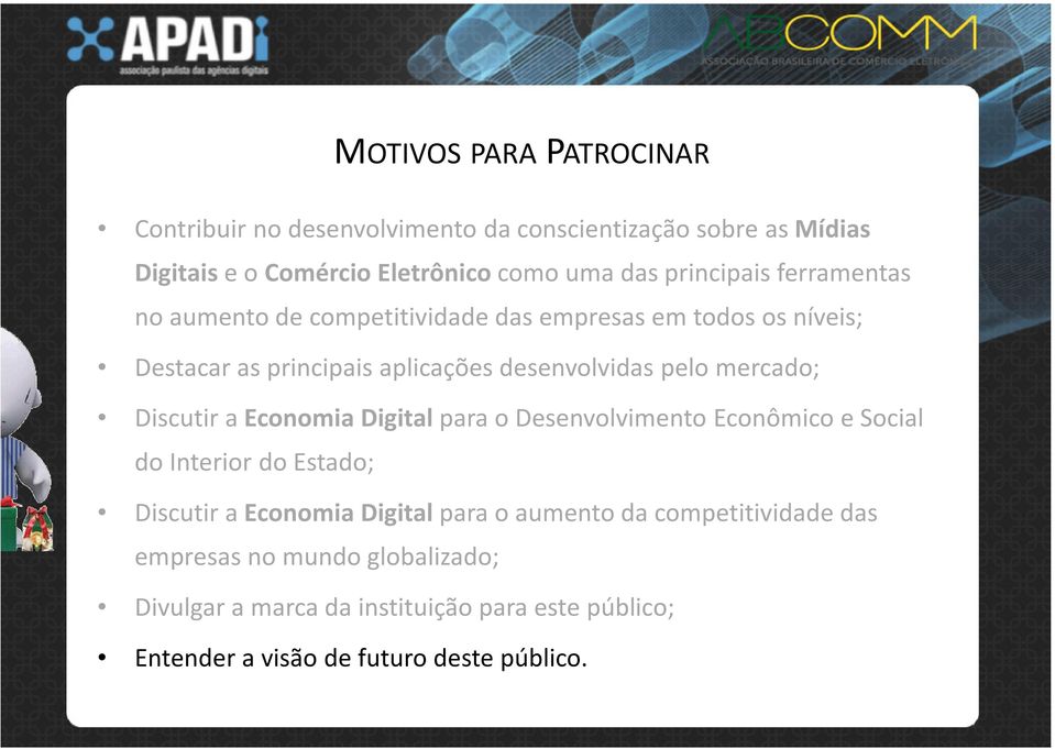 mercado; Discutir a Economia Digital para o Desenvolvimento Econômico e Social do Interior do Estado; Discutir a Economia Digital para o