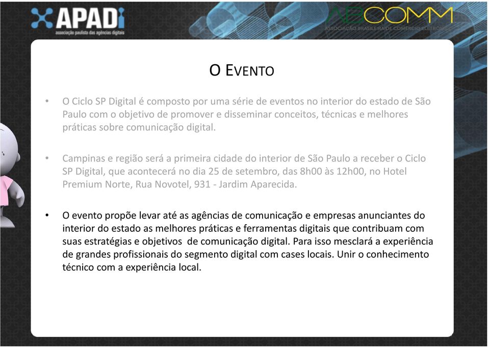 Campinas e região será a primeira cidade do interior de São Paulo a receber o Ciclo SP Digital, que acontecerá no dia 25 de setembro, das 8h00 às 12h00, no Hotel Premium Norte, Rua Novotel, 931 -