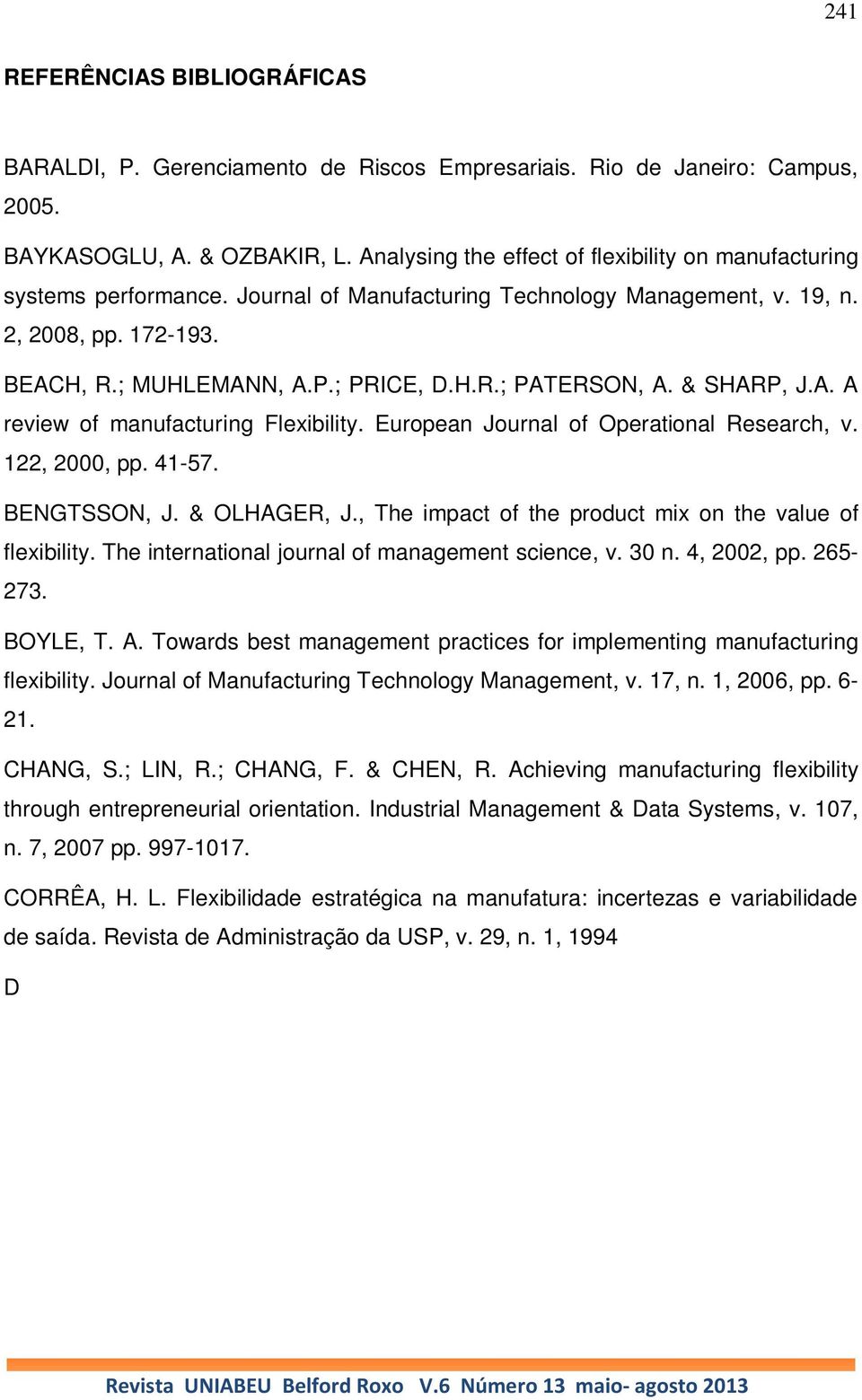 & SHARP, J.A. A review of manufacturing Flexibility. European Journal of Operational Research, v. 122, 2000, pp. 41-57. BENGTSSON, J. & OLHAGER, J.