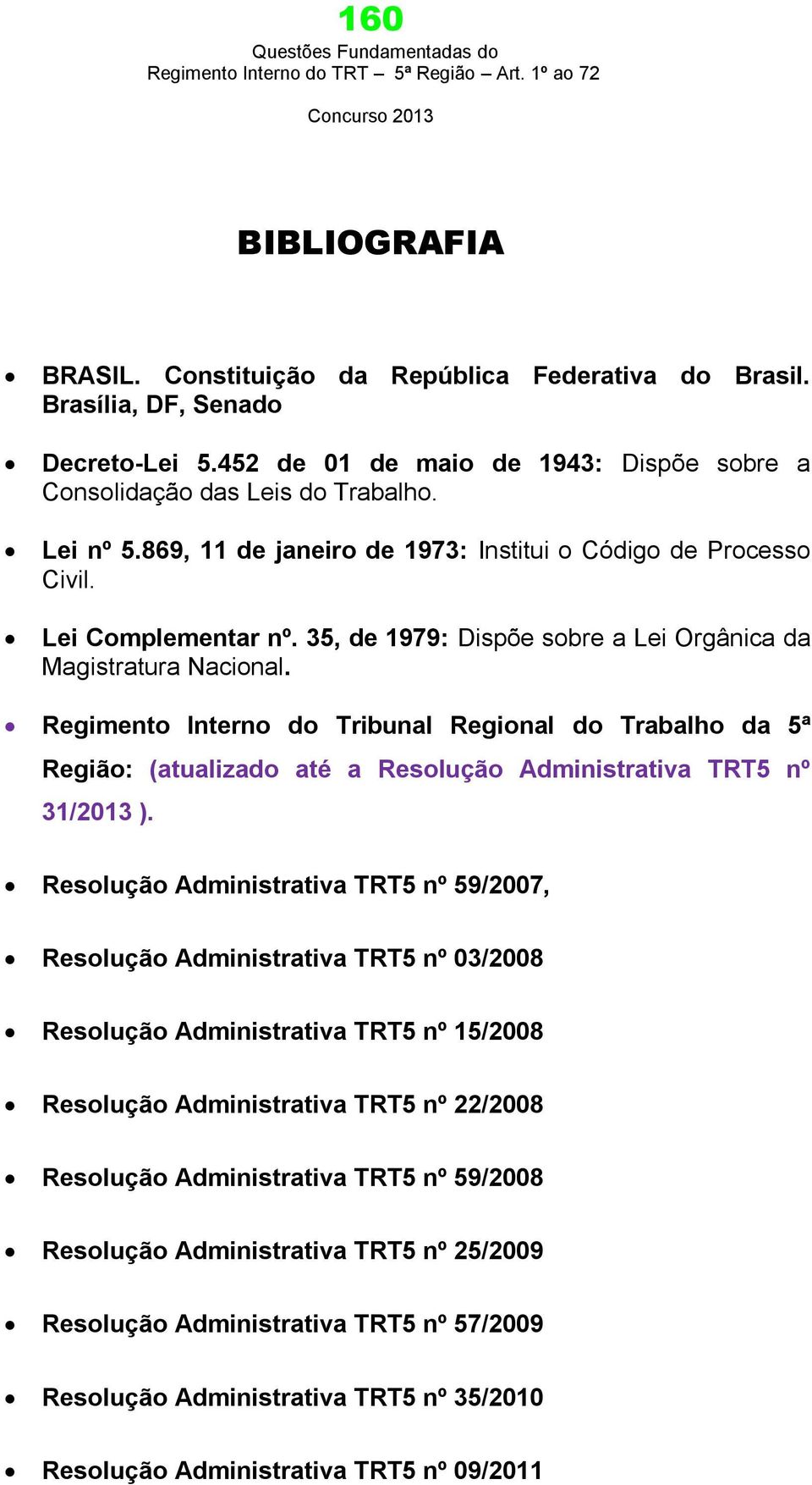 Regimento Interno do Tribunal Regional do Trabalho da 5ª Região: (atualizado até a Resolução Administrativa TRT5 nº 31/2013 ).