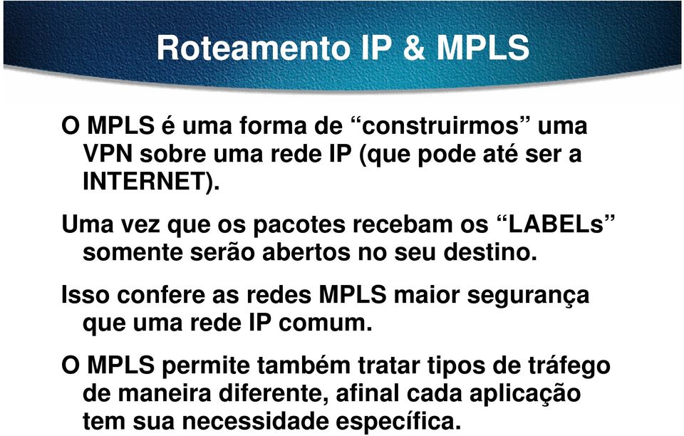 Isso confere as redes MPLS maior segurança que uma rede IP comum.