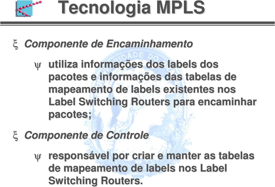 Label Switching Routers para encaminhar pacotes; Componente de Controle ψ