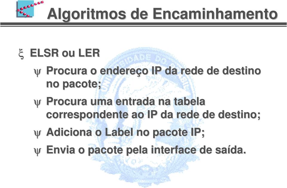 entrada na tabela correspondente ao IP da rede de destino; ψ