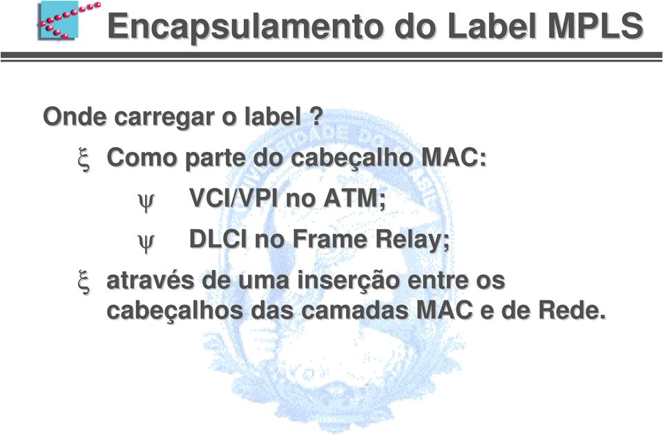 Como parte do cabeçalho MAC: ψ ψ VCI/VPI no