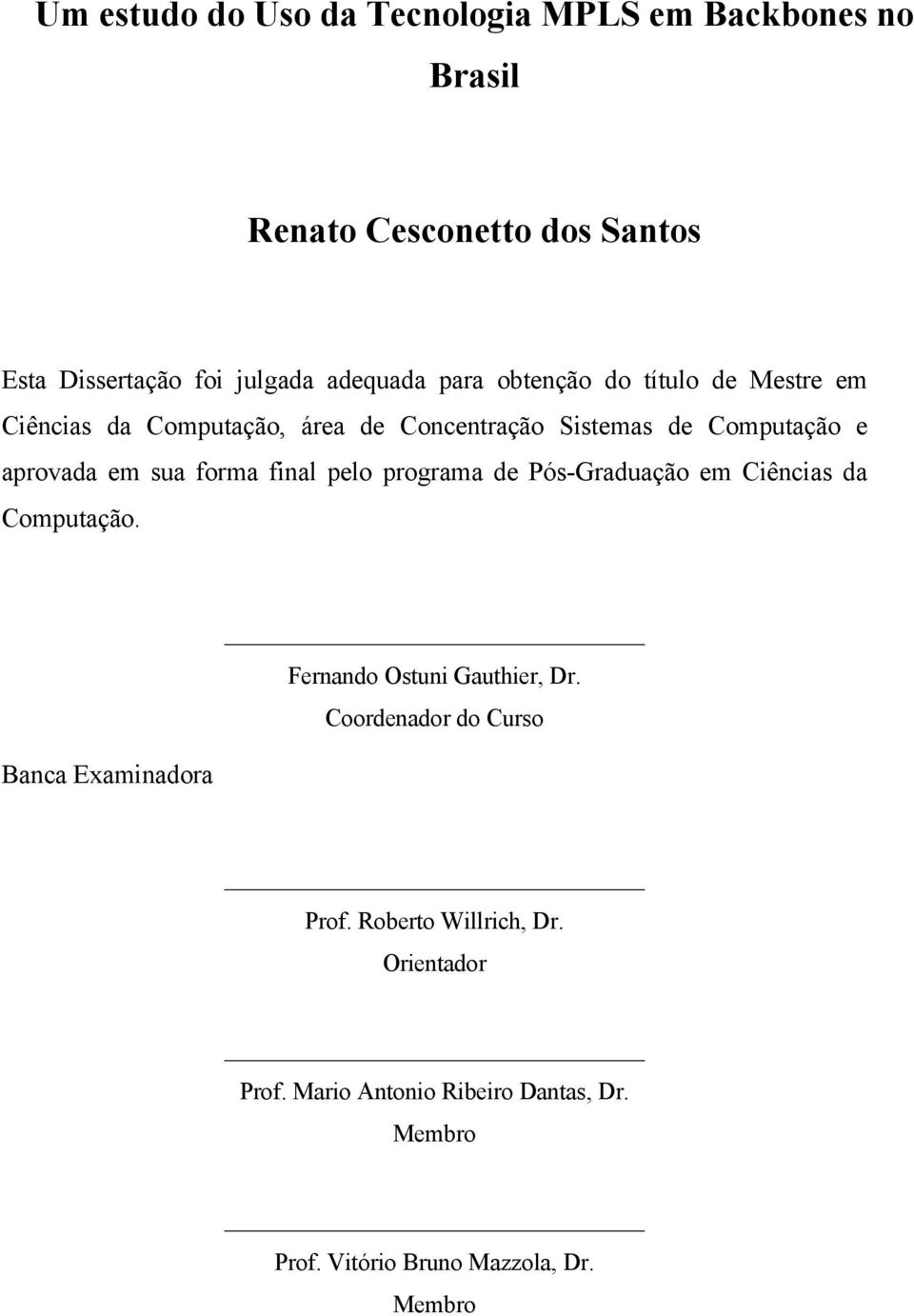 final pelo programa de Pós-Graduação em Ciências da Computação. Fernando Ostuni Gauthier, Dr.