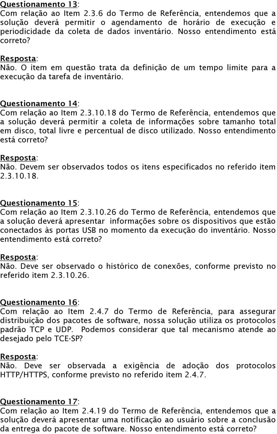 18 do Termo de Referência, entendemos que a solução deverá permitir a coleta de informações sobre tamanho total em disco, total livre e percentual de disco utilizado. Nosso entendimento está correto?