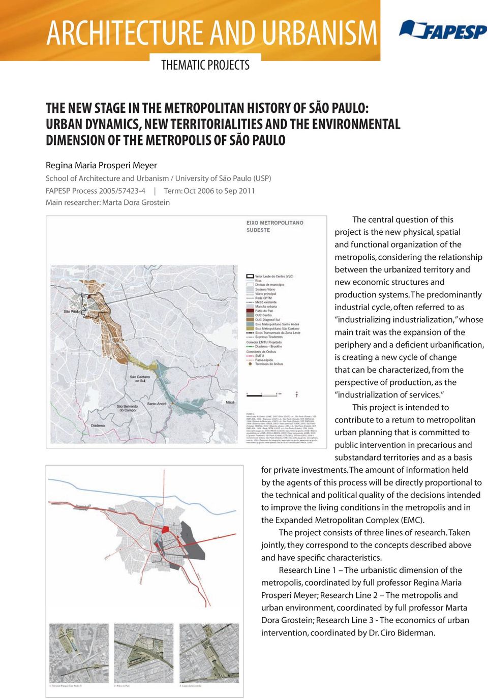 question of this project is the new physical, spatial and functional organization of the metropolis, considering the relationship between the urbanized territory and new economic structures and