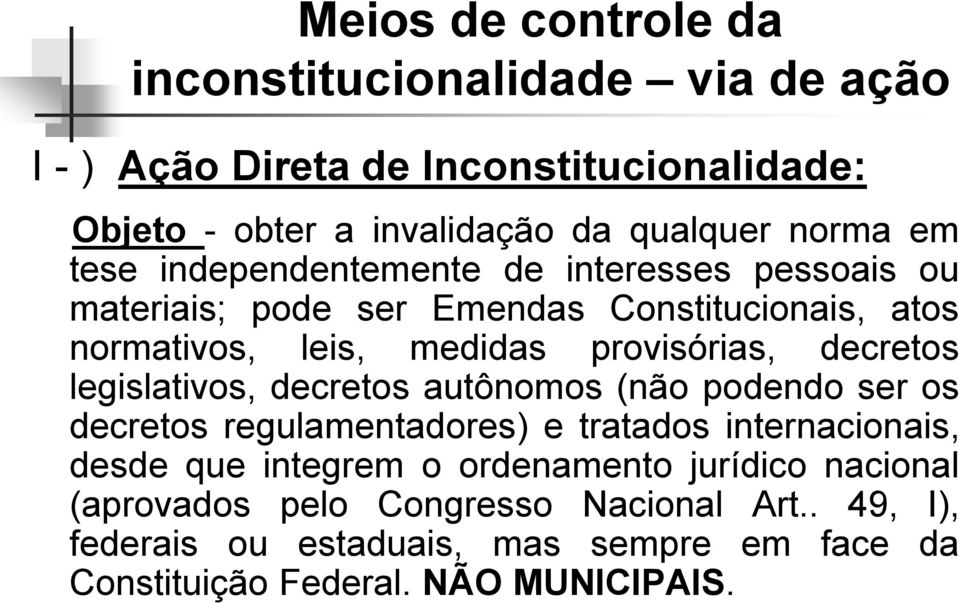 decretos legislativos, decretos autônomos (não podendo ser os decretos regulamentadores) e tratados internacionais, desde que integrem o