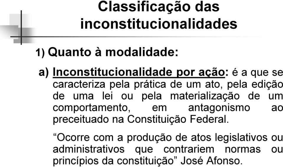 de um comportamento, em antagonismo ao preceituado na Constituição Federal.