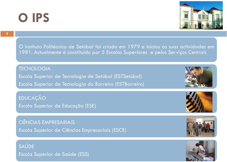 Tecnologia de Setúbal (ESTSetúbal) Escola Superior de Tecnologia do Barreiro (ESTBarreiro) EDUCAÇÃO Escola