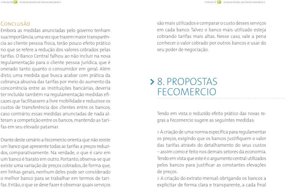 O Banco Central falhou ao não incluir na nova regulamentação para o cliente pessoa jurídica, que é onerado tanto quanto o consumidor em geral.