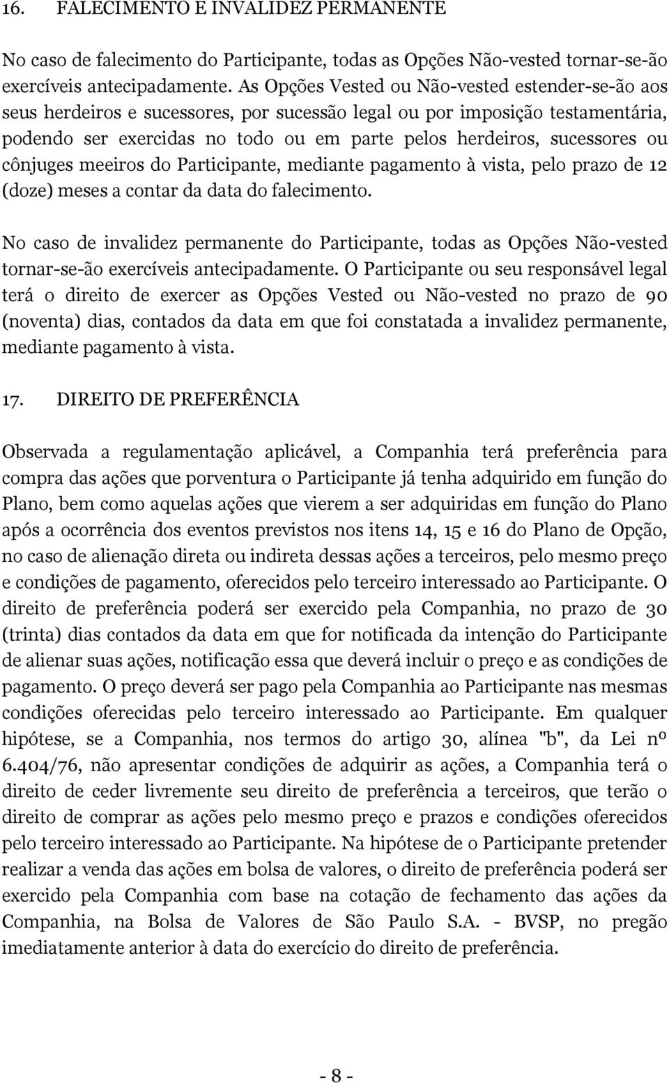 ou cônjuges meeiros do Participante, mediante pagamento à vista, pelo prazo de 12 (doze) meses a contar da data do falecimento.