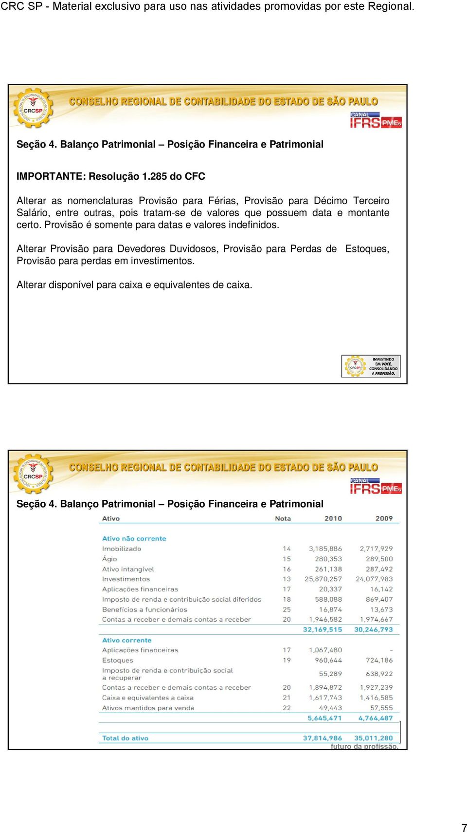 possuem data e montante certo. Provisão é somente para datas e valores indefinidos.