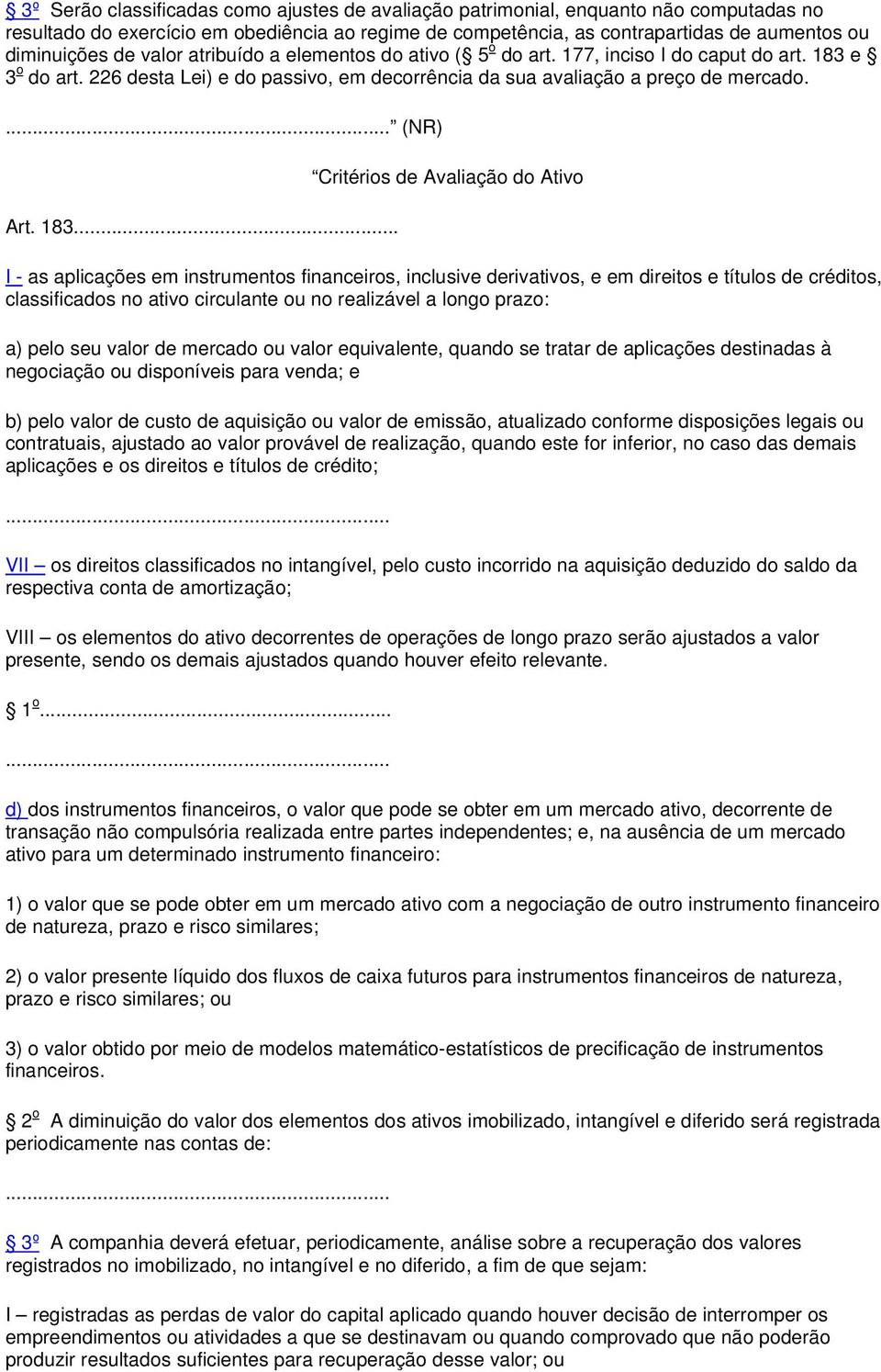 e 3 o do art. 226 desta Lei) e do passivo, em decorrência da sua avaliação a preço de mercado. (NR) Art. 183.