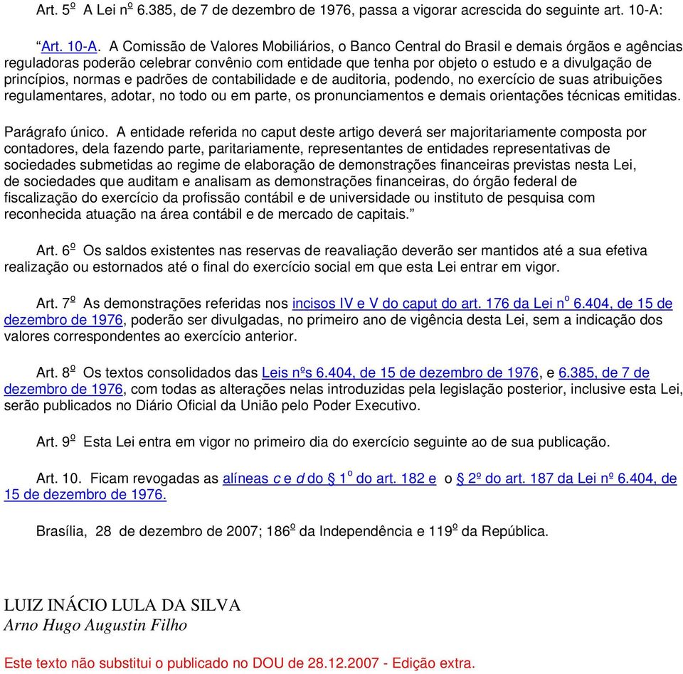 A Comissão de Valores Mobiliários, o Banco Central do Brasil e demais órgãos e agências reguladoras poderão celebrar convênio com entidade que tenha por objeto o estudo e a divulgação de princípios,