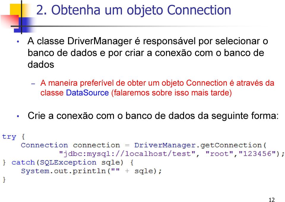 maneira preferível de obter um objeto Connection é através da classe DataSource